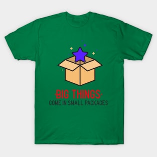 BIG THINGS COME IN SMALL PACKAGES T-Shirt